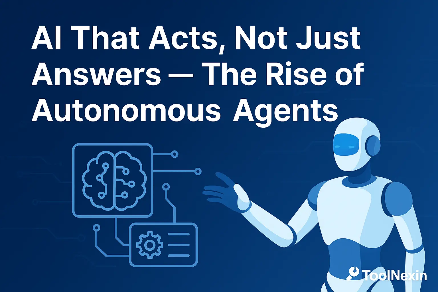 AI That Acts, Not Just Answers — The Rise of Autonomous Agents