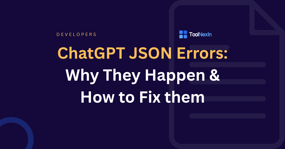 ChatGPT JSON Errors: Why They Happen & How to Fix them