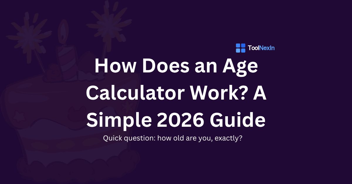 How Does an Age Calculator Work? A Simple 2026 Guide